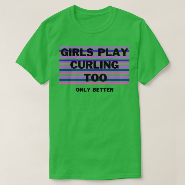 Mädchen spielen zu Curling nur besser T-Shirt (Design vorne)