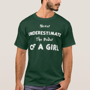 Mädchen unterschätzen nie den Power eines Mädchens T-Shirt