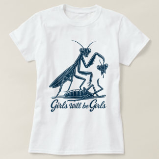 Mädchen werden Mädchen sein, die Mantis-Shirt bete T-Shirt