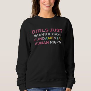Mädchen wollen einfach nur grundlegende Menschenre Sweatshirt