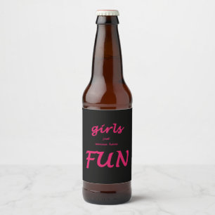 Mädchen wollen gerade, um Spaß zu haben Bierflaschenetikett