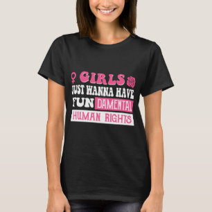 Mädchen wollen nur grundlegende Menschenrechte hab T-Shirt