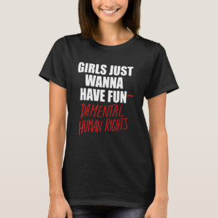 Mädchen wollen nur grundlegendende Menschenrechte  T-Shirt