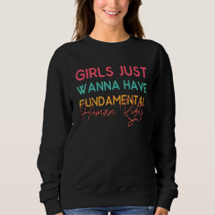 Mädchen Wollte einfach, Grundrechte zu haben Sweatshirt