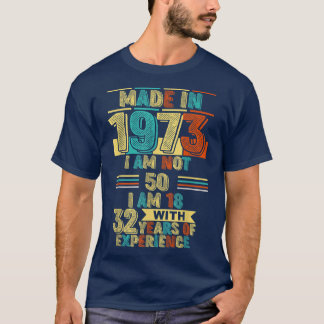 Made in 1973 Ich bin nicht 50 Ich bin 18 mit 32 Ja T-Shirt