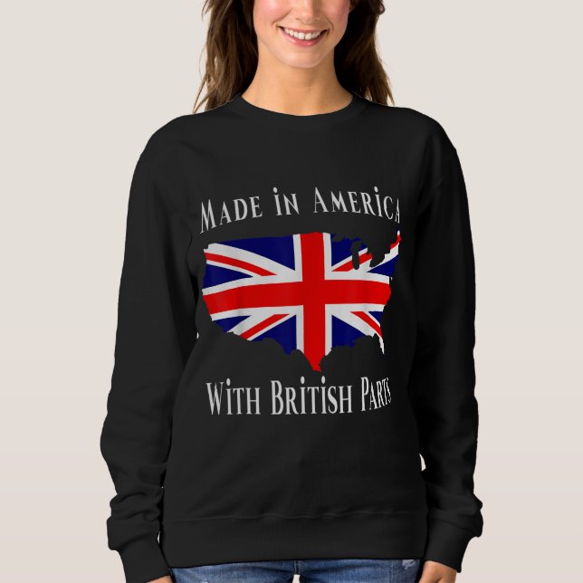 Made in America with British Parts Funny Sweatshirt (Vorderseite)