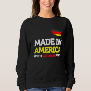 Made in America with German Parts Proud Immigrant Sweatshirt