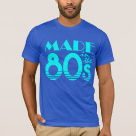 Made in the 80s T-Shirt