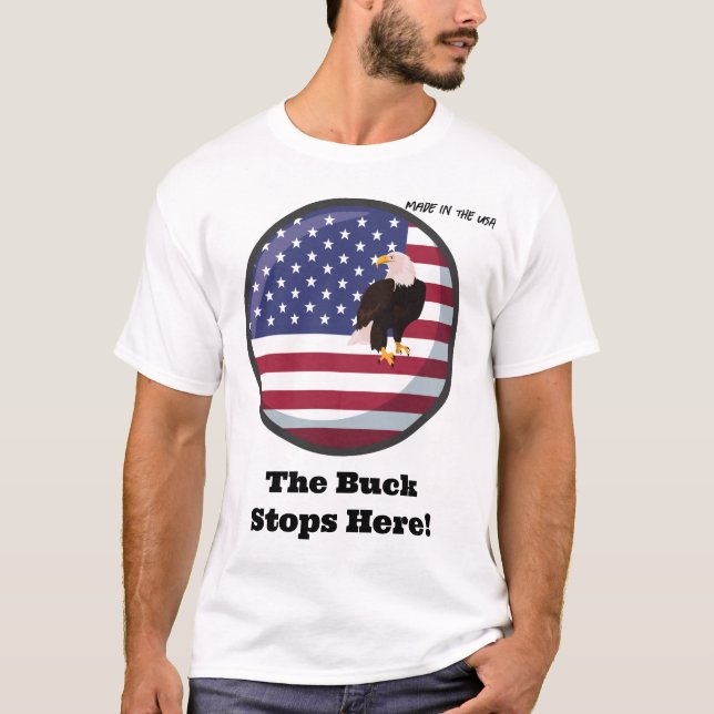 Made in the USA - The Buck Stops Here! T-Shirt (Vorderseite)