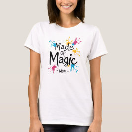 Made of Magic Mama" T - Shirt