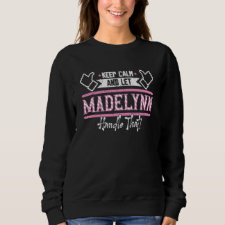 Madelynn Bleib ruhig und lass Madelynn das regeln Sweatshirt