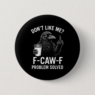 Mag mich nicht F-caw-f Problem gelöst Krähe Meme H Button