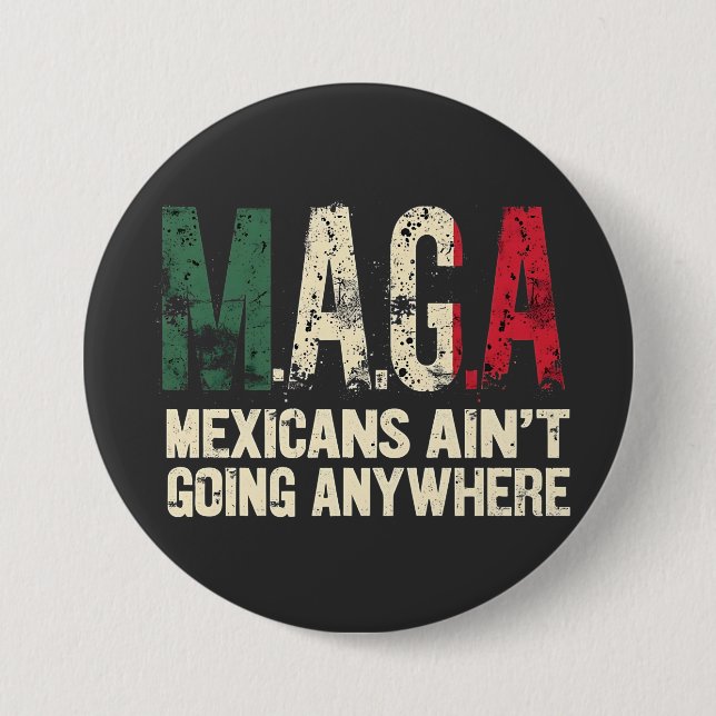 MAGA Mexikaner gehen nirgendwo hin Button (Vorderseite)