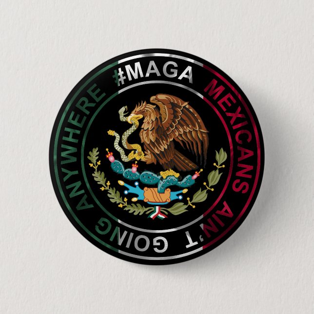 MAGA Mexikaner gehen nirgendwo hin Button (Vorderseite)