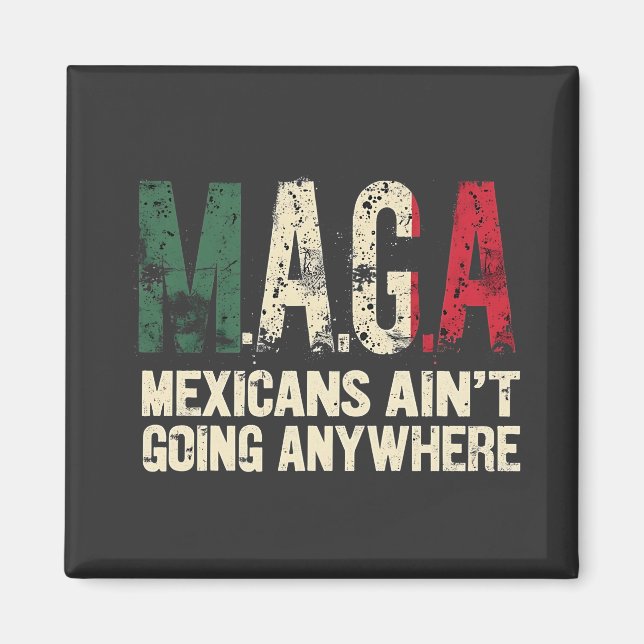 MAGA Mexikaner gehen nirgendwo hin Magnet (Vorne)