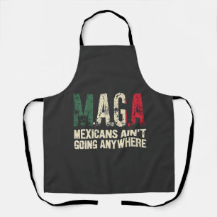 MAGA Mexikaner gehen nirgendwo hin Schürze