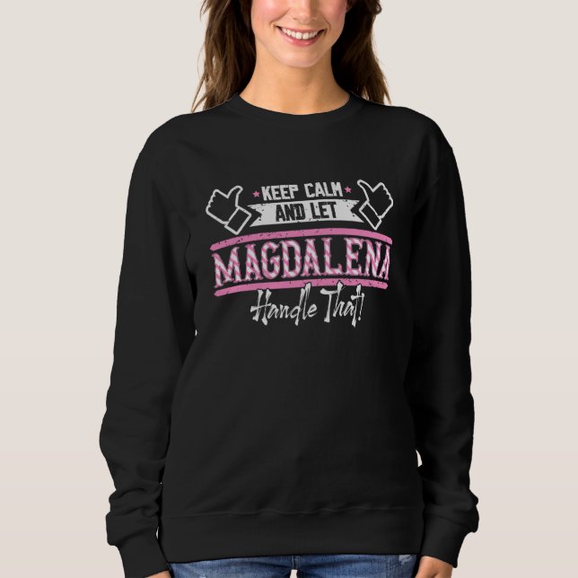 Magdalena Keep Calm and let Magdalena Handle that Sweatshirt (Vorderseite)