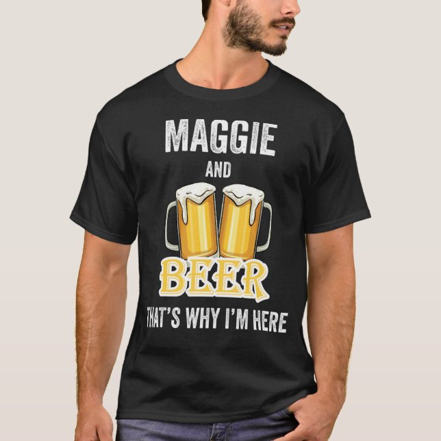 Maggie and Beer deshalb bin ich hier T-Shirt (Vorderseite)