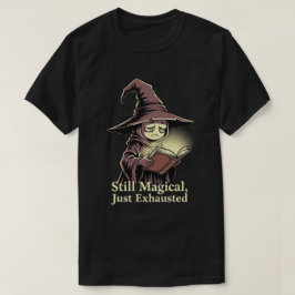 Magisch, aber erschöpft T-Shirt