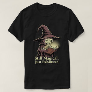 Magisch, aber erschöpft T-Shirt