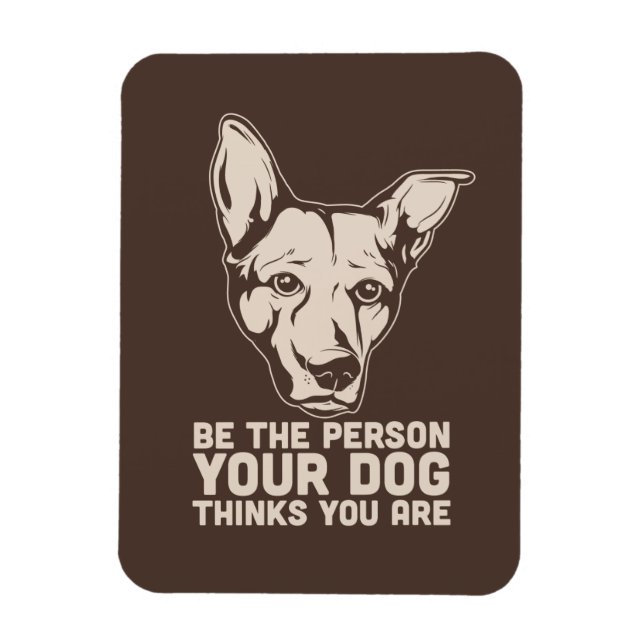 Magnet Flexible être la personne que votre chien pense être (Vertical)