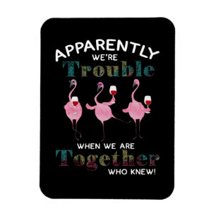 Magnet Flexible Flamingos Apparently We're Trouble Flamingos