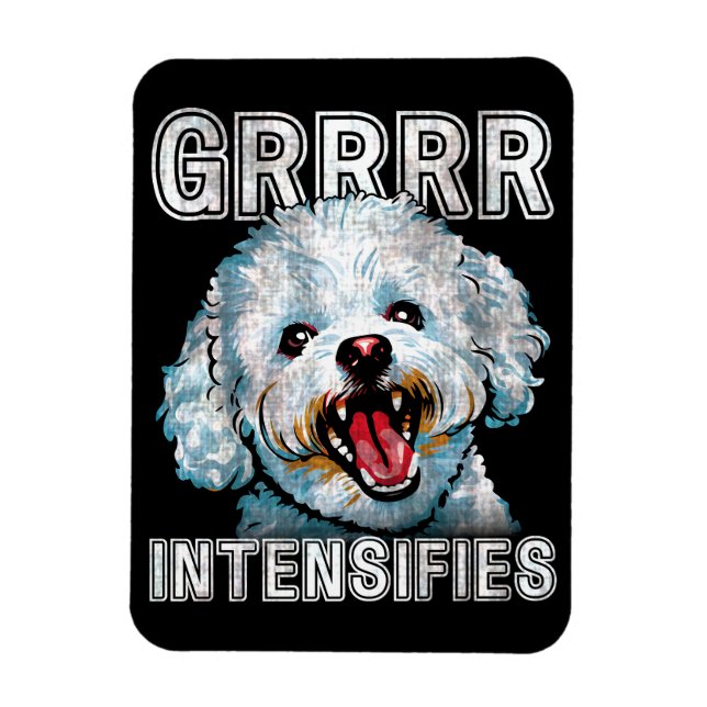 Magnet Flexible Funny Grrrr Intensifie Bichon Frise Dog meme (Vertical)