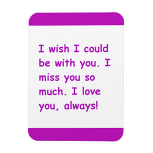 Magnet Flexible I miss you so much love always wish could be with