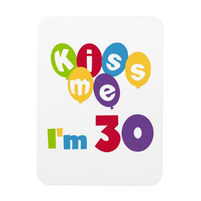 Magnet Flexible Kiss Me I'm 30 Anniversaire T-shirts et cadeaux (Vertical)