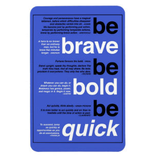 Magnet Flexible Soyez courageux. Soyez audacieux. Soyez rapide.