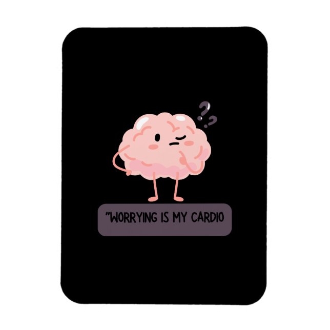 Magnet Flexible Worrying Is My Cardio – Funny Anxiety  (Vertical)
