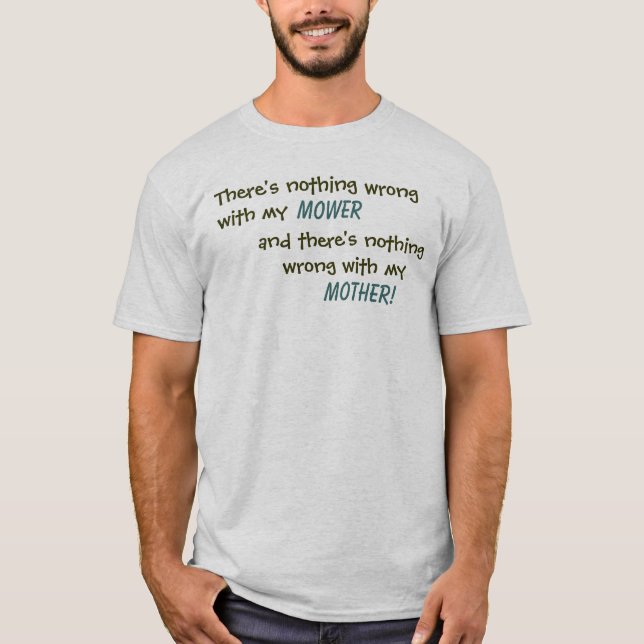Mäher, dort ist nichts falsch mit meinem und dort… T-Shirt (Vorderseite)