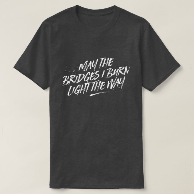 Mai die Brücken brenne ich Licht das T-Shirt (Design vorne)