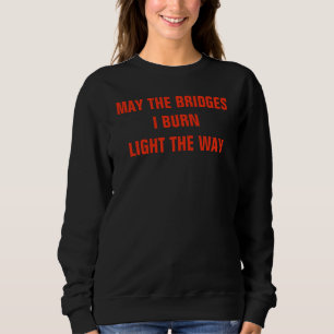 Mai die Brücken brenne ich Licht der Weisen-T - Sweatshirt