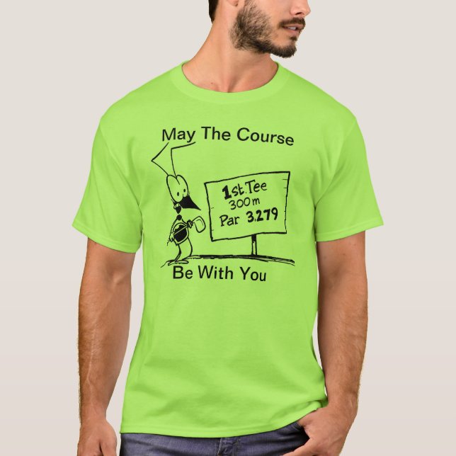 Mai ist der Kurs mit Ihnen lustiges Golf T-Shirt (Vorderseite)
