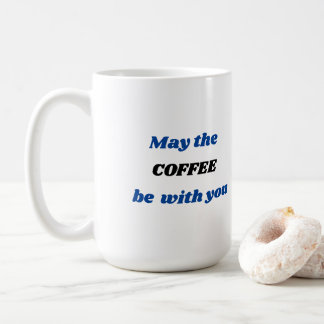 Mai le CAFÉ soit avec vous tasse de café