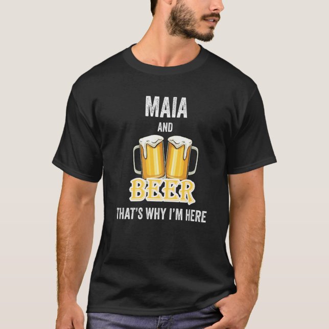 Maia and Beer Deshalb bin ich hier T-Shirt (Vorderseite)