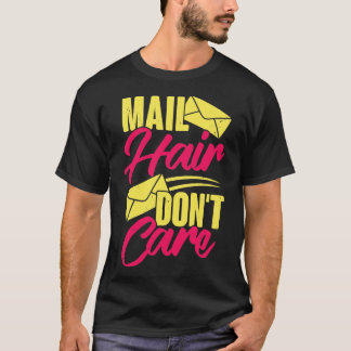 Mail Hair Dont Care Postarbeiterpostfrau Geschenk T-Shirt