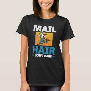 Mail Hair Keine Sorge Mailman Lieferung Postalarbe T-Shirt