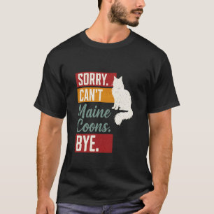 Maine Coon Katze Funny Sorry Canu2019t Tschüss Mai T-Shirt