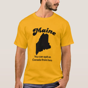 Maine - Sie können auf Kanada von hier spucken T-Shirt