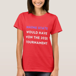 Maine Staat hätte das Turnier 2020 gewonnen T-Shirt