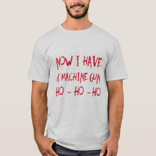 Maintenant J'Ai Une Machine Gun Ho Ho Ho T-Shirt