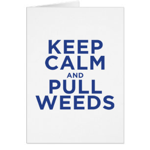 Maintenez calme et tirez les mauvaises herbes