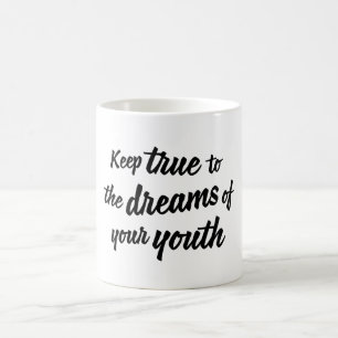 "Maintenez vrai aux rêves tasse de votre jeunesse