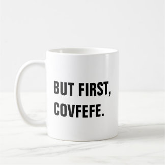 Mais d'abord, tasse de Covfefe Covfefe
