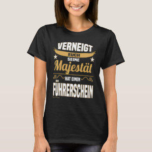 Majestät sagt Führerschein Fahrer Anfänger T-Shirt