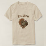 Majestic AF Türkei Erntedank T-Shirt<br><div class="desc">Dieses lustige Hemd ist eine freche Wahl für den Erntedank und zeigt Ihnen Ihre Wertschätzung für den wunderschönen,  fast freien Vogel,  den wir feierlich zu jeder Herbstsaison essen.</div>