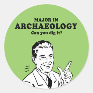 MAJOR in der ARCHÄOLOGIE - KANN SIE SIE GRABEN T Runder Aufkleber