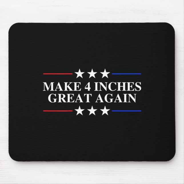 Make 4 Inches Great Again, American Litical Quote  Mousepad (Vorne)